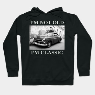 I'm Not Old I'm Classic Car Black And White Hoodie